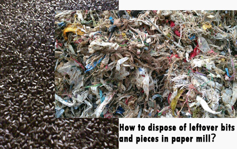 How to dispose of leftover bits and pieces in paper mill？